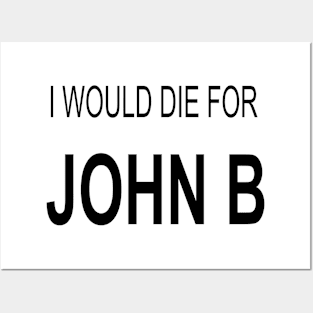 I would die for john b Posters and Art